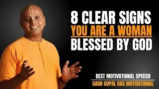 8 CLEAR SIGNS YOU ARE A WOMAN BLESSED BY GOD | POWERFUL MOTIVATIONAL SPEECH BY GAUR GOPAL DAS