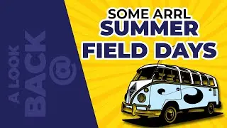 A Look Back at Some ARRL Summer Field Days - S1E7