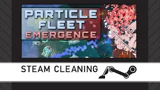 Steam Cleaning - Particle Fleet: Emergence