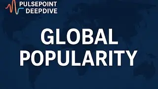Global popularity/PulsePoint DeepDive 