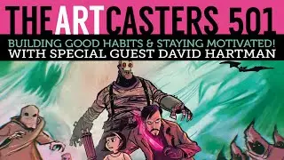 Building Good Habits & Staying Motivated- Artcasters 501/David Hartman