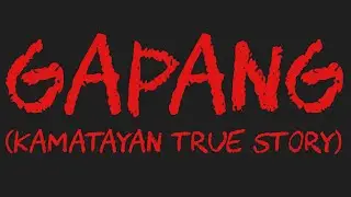GAPANG (Kamatayan True Story)