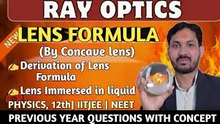 Lens Formula Derivation by Concave lens|Ray Optics|Refraction PYQs||Physics Class 12th,10th Boards