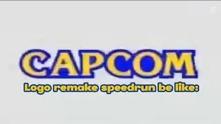 CAPCOM LOGO REMAKE SPEEDRUN BE LIKE: