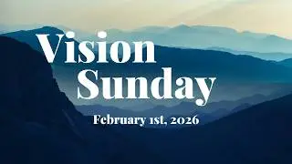 Vision Sunday - February 1st 2026