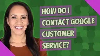 How do I contact Google customer service?