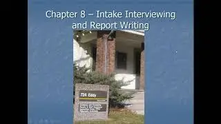 Chapter 8 - Intake Interviewing and Report Writing