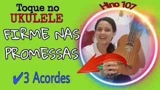 Hino 107 Da HarPa CrisTã - FIRME NAS PROMESSAS -Cifra SIMPLIFICADA / 3 acordes * UKuLeLe 🎸