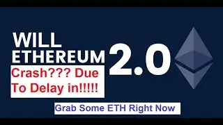 Is Ethereum Going to Crash Due to Delay in ETH 2 0