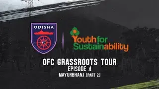 OFC Grassroots Tour | 2021-22: Episode 4 Mayurbhanj (Part 2)