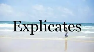 How To Pronounce Explicates🌈🌈🌈🌈🌈🌈Pronunciation Of Explicates