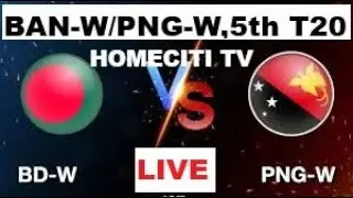 LIVE : BAN-W vs PNG-W, 5th T20, Women’s T20 WC Qualifier 2026  I LIVE SCORE  I HOMECITI TV