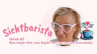 #3: Neue Google-Welt, neue Regeln? Was SEO von GEO unterscheidet.