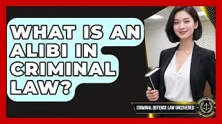 What Is An Alibi In Criminal Law? - Criminal Defense Law Uncovered