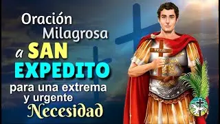 ORACIÓN MILAGROSA A SAN EXPEDITO PARA UNA EXTREMA Y URGENTE NECESIDAD