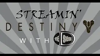 Streaming Destiny w/TheDsIEGE I NEED SOME STRIKE LOOT!