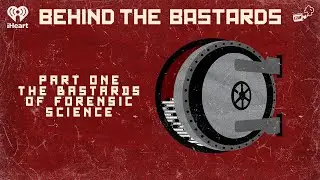 Part One: The Bastards of Forensic Science | BEHIND THE BASTARDS