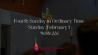Fourth Sunday in Ordinary Time - Sunday, February 1 -  9:30 AM