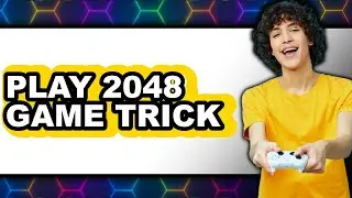 How to Play 2048 Game Trick 2025 - Full Guide