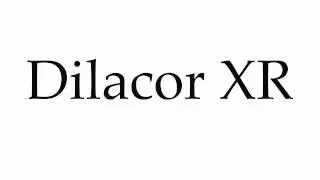 How to Pronounce Dilacor XR