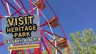Explore Heritage Park, Calgary Alberta: A Must-Visit Destination