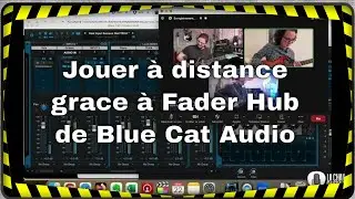 Jouer &agrave; plusieurs centaines de km de distance grace &agrave; Fader Hub de Blue Cat Audio (int&eacute;grale)