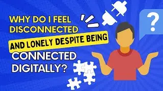 Disconnected in a Digital World: Why Loneliness Persists Despite Connectivity