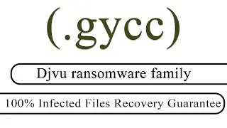 || SOLVED || Gycc (.gycc) Djvu ransomware virus - removal and decryption