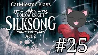 HK Silksong: Mount Fay: Episode 25