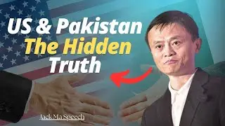 The Reality of US&ndash;Pakistan Relations They Don&rsquo;t Tell You | Jack Ma Speech