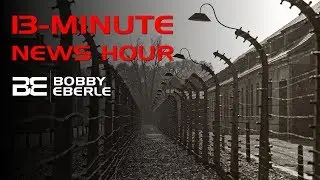 The Auschwitz of America | 13-Minute News Hour | Ep. 12
