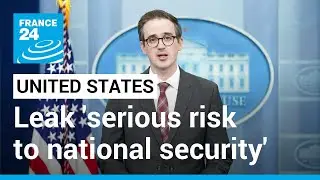 US says classified document leak 'serious risk to national security' &bull; FRANCE 24 English