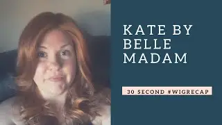 Kate by Belle Madam 30 Second #WigRecap | kattstracksuk