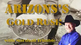 Arizona's Gold Rush with Marshall Trimble #mysteriesofthesuperstitionmountains