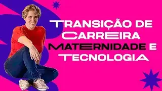 Maternidade e transição de carreira com Carol Daniel.