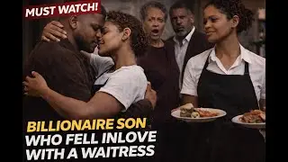 A Billionaire Son Who Fell Inlove With A Waitress,Despite His Family Disapproval&hellip;Watch To The End