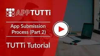 TUTTi Tutorial: App Submission – Part II, Submit Your App(s) in 30 minutes