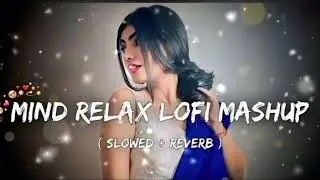 🥰MIND RELAX LOFI SONGS 2025 | LOFI MASHUP SONG ✨ | LOVE MASHUP SONG | LOFI MASHUP VIBES |LOVE SONGS