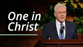 One in Christ | D. Todd Christofferson | April 2023 General Conference