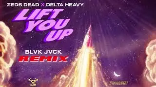 Zeds Dead x Delta Heavy - Lift You Up (BLVK JVCK Remix)