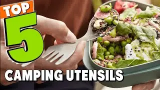 Best Camping Utensil In 2024 - Top 5 Camping Utensils Review