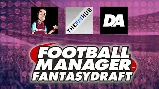 DRAFT OF FORTUNE - Football Manager Fantasy Draft w/ TheFMHub & DaveAzzopardi