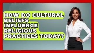 How Do Cultural Beliefs Influence Religious Practices Today? - Religious Studies Explained