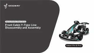 Segway Ninebot Gokart Series Front Cabin Y-Type Line Disassembly and Assembly