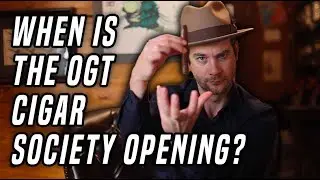 When Is OGT Cigar Society Opening??