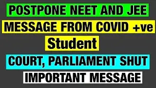 POSTPONE NEET AND JEE || MESSAGE FROM COVID +ve STUDENT || COURT PARLIAMENT CLOSED 😡