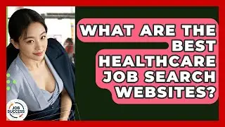 What Are The Best Healthcare Job Search Websites? - Job Success Network