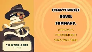THE INVISIBLE MAN CHAPTER 6 THE FURNITURE THAT WENT MAD | CHAPTERWISE  SUMMARY