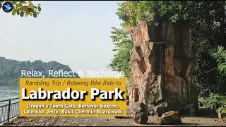 [4k] Rambling Trip to Labrador Park, Dragon's Teeth Gate, Berlayer Beacon & Bukit Chermin Boardwalk