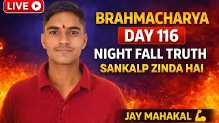 Brahmacharya Day 116 LIVE | Night Fall Truth | Sankalp Zinda Hai 💪 Jay Mahakal